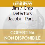Jim / Crap Detectors Jacobi - Part 2 cd