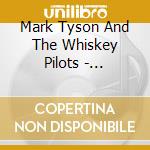 Mark Tyson And The Whiskey Pilots - Backwater Falls cd musicale di Mark Tyson And The Whiskey Pilots