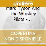 Mark Tyson And The Whiskey Pilots - Backwater Falls cd