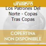 Los Patrones Del Norte - Copas Tras Copas cd