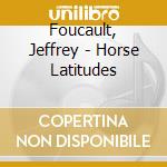 Foucault, Jeffrey - Horse Latitudes cd