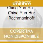 Ching-Yun Hu - Ching-Yun Hu: Rachmaninoff cd