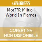 Mot??R Militia - World In Flames cd