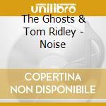 The Ghosts & Tom Ridley - Noise cd