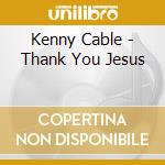 Kenny Cable - Thank You Jesus cd