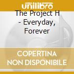 The Project H - Everyday, Forever cd