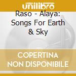 Raso - Alaya: Songs For Earth & Sky cd