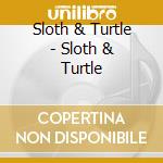 Sloth & Turtle - Sloth & Turtle cd