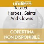 Ratatet - Heroes, Saints And Clowns cd