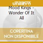 Mood Kings - Wonder Of It All cd musicale di Mood Kings