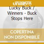 Lucky Buck / Winners - Buck Stops Here cd