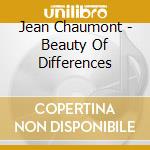 Jean Chaumont - Beauty Of Differences cd