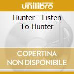 Hunter - Listen To Hunter cd