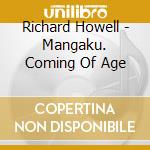 Richard Howell - Mangaku. Coming Of Age cd