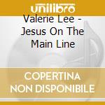 Valerie Lee - Jesus On The Main Line cd