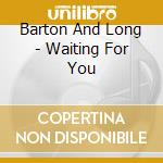 Barton And Long - Waiting For You cd