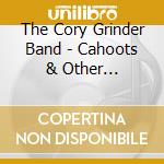 The Cory Grinder Band - Cahoots & Other Favorites cd musicale di The Cory Grinder Band