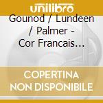 Gounod / Lundeen / Palmer - Cor Francais Authentique cd musicale di Gounod / Lundeen / Palmer