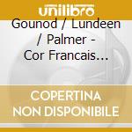 Gounod / Lundeen / Palmer - Cor Francais Authentique cd