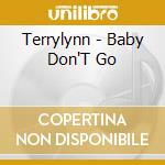 Terrylynn - Baby Don'T Go cd