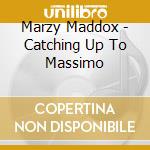 Marzy Maddox - Catching Up To Massimo cd