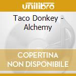 Taco Donkey - Alchemy cd