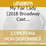 My Fair Lady (2018 Broadway Cast Recording) cd