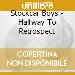 Stockcar Boys - Halfway To Retrospect cd