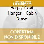 Harp / Coat Hanger - Cabin Noise cd