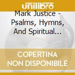 Mark Justice - Psalms, Hymns, And Spiritual Songs
