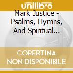 Mark Justice - Psalms, Hymns, And Spiritual Songs cd