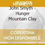 John Smyth - Hunger Mountain Clay cd