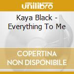 Kaya Black - Everything To Me