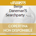 Benje Daneman'S Searchparty - Light In The Darkness cd