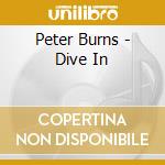 Peter Burns - Dive In cd musicale di Peter Burns