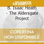 B. Isaac Heath - The Aldersgate Project cd