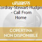 Cordray-Stewart-Hudgins - Call From Home cd