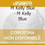 M Kelly Blue - M Kelly Blue cd