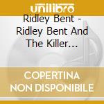 Ridley Bent - Ridley Bent And The Killer Tumbleweeds cd musicale di Ridley Bent