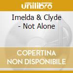 Imelda & Clyde - Not Alone cd