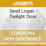 Jared Logan - Twilight Door cd musicale di Jared Logan