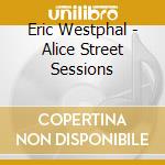 Eric Westphal - Alice Street Sessions cd musicale di Eric Westphal