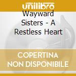 Wayward Sisters - A Restless Heart cd musicale di Wayward Sisters
