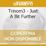 Trinom3 - Just A Bit Further cd musicale di Trinom3