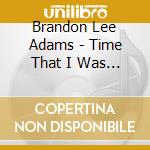 Brandon Lee Adams - Time That I Was Leavin' cd musicale di Brandon Lee Adams