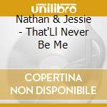 Nathan & Jessie - That'Ll Never Be Me cd