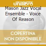 Mason Jazz Vocal Ensemble - Voice Of Reason cd musicale di Mason Jazz Vocal Ensemble