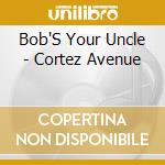 Bob'S Your Uncle - Cortez Avenue cd