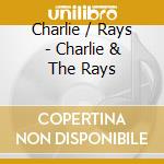 Charlie / Rays - Charlie & The Rays cd