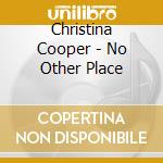 Christina Cooper - No Other Place cd musicale di Christina Cooper